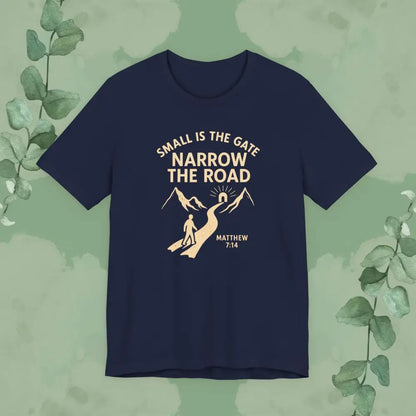 Small is the Gate Narrow the Road T-Shirt – Matthew 7:14 - T-Shirt