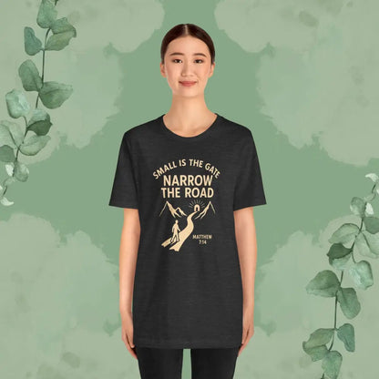 Small is the Gate Narrow the Road T-Shirt – Matthew 7:14 - T-Shirt
