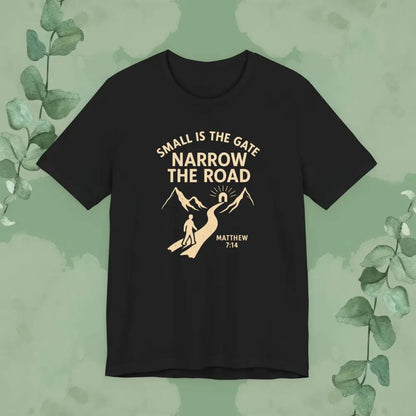 Small is the Gate Narrow the Road T-Shirt – Matthew 7:14 - Black / XS - T-Shirt