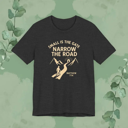 Small is the Gate Narrow the Road T-Shirt – Matthew 7:14 - Dark Grey Heather / S - T-Shirt