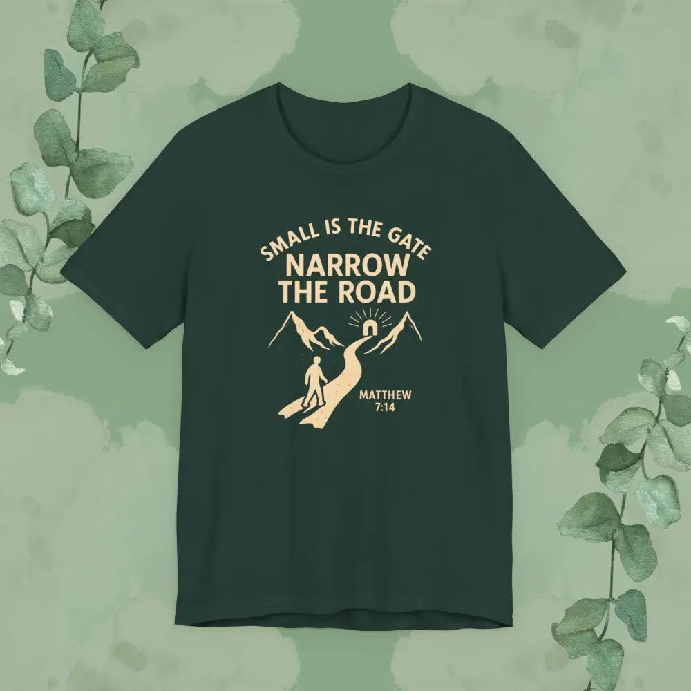 Small is the Gate Narrow the Road T-Shirt – Matthew 7:14 - Forest / S - T-Shirt