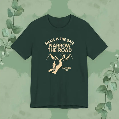 Small is the Gate Narrow the Road T-Shirt – Matthew 7:14 - Forest / S - T-Shirt