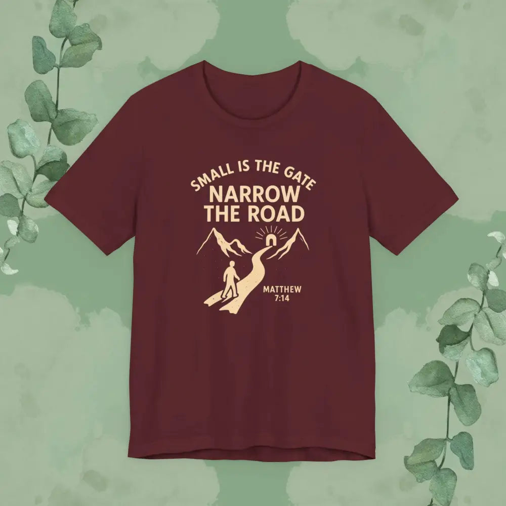 Small is the Gate Narrow the Road T-Shirt – Matthew 7:14 - Maroon / S - T-Shirt