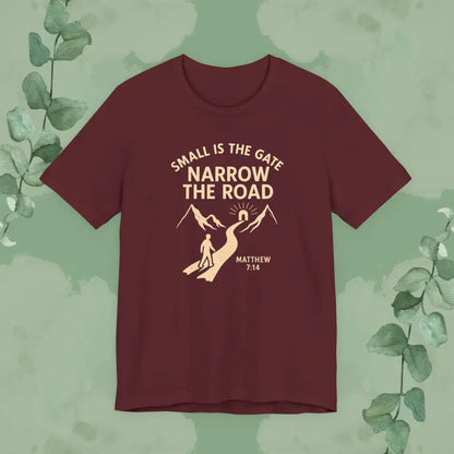 Small is the Gate Narrow the Road T-Shirt – Matthew 7:14 - Maroon / S - T-Shirt