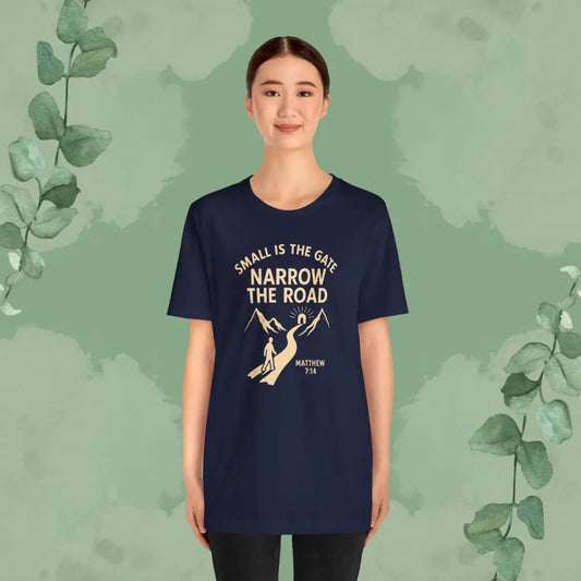 Small is the Gate Narrow the Road T-Shirt – Matthew 7:14 - Navy / S - T-Shirt