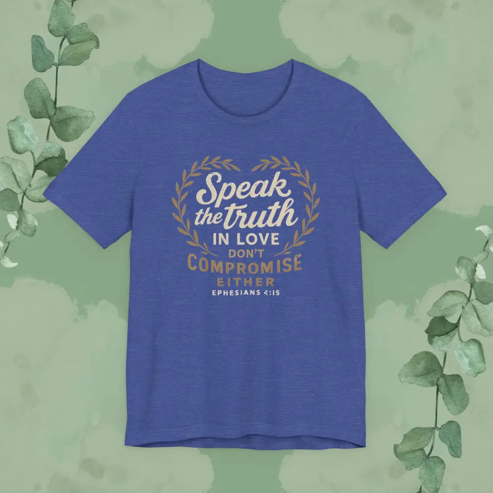 Speak the Truth in Love – Christian T-Shirt (Unisex Faith-Based Tee) - Heather True Royal / XS - T-Shirt