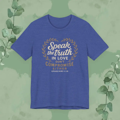 Speak the Truth in Love – Christian T-Shirt (Unisex Faith-Based Tee) - Heather True Royal / XS - T-Shirt