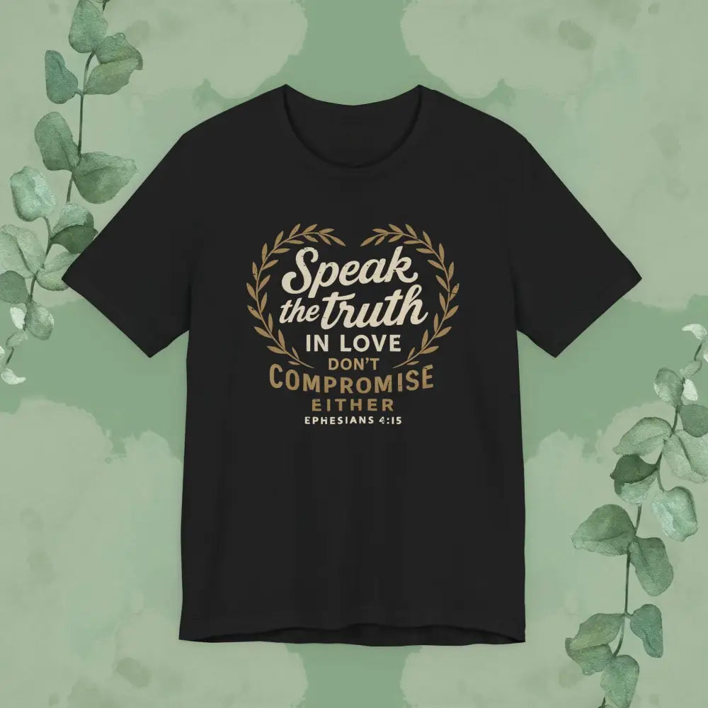 Speak the Truth in Love – Christian T-Shirt (Unisex Faith-Based Tee) - Black / XS - T-Shirt