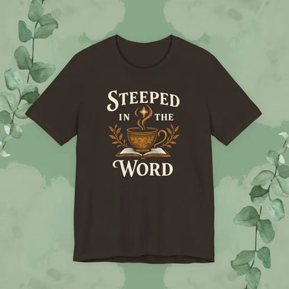 Steeped in the Word Christian T Shirt Brown / S T Shirt