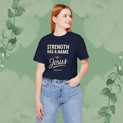 Strength Has a Name – Jesus | T-Shirt - T-Shirt
