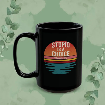 Stupid Is a Choice – Proverbs 12:1 Christian Mug | Funny Faith-Based Gift - Mug