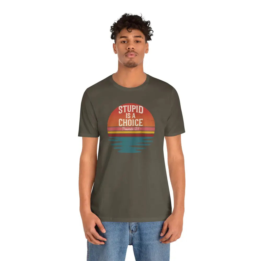 Stupid Is a Choice – Proverbs 12:1 Christian T-Shirt | Unisex Faith-Based Tee - T-Shirt