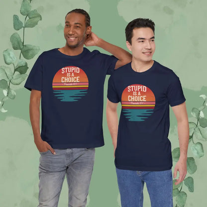 Stupid Is a Choice – Proverbs 12:1 Christian T-Shirt | Unisex Faith-Based Tee - Navy / S - T-Shirt