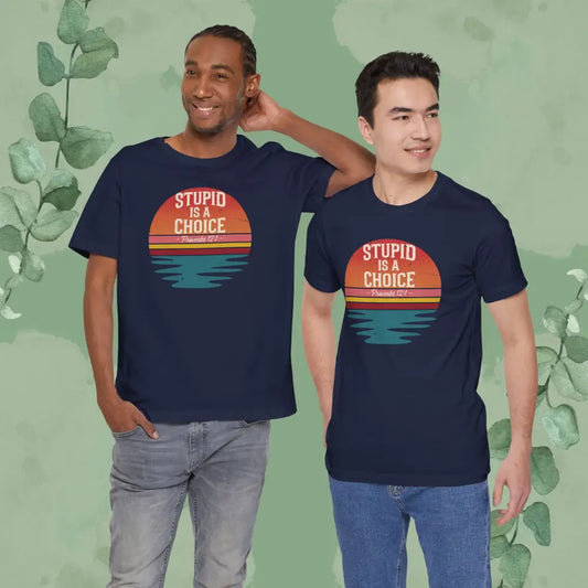 Stupid Is a Choice – Proverbs 12:1 Christian T-Shirt | Unisex Faith-Based Tee - Navy / S - T-Shirt