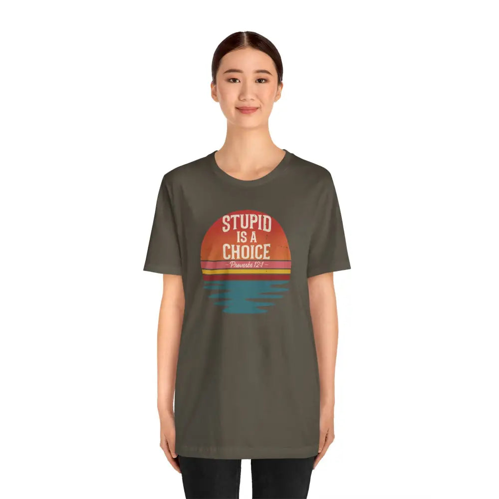 Stupid Is a Choice – Proverbs 12:1 Christian T-Shirt | Unisex Faith-Based Tee - T-Shirt