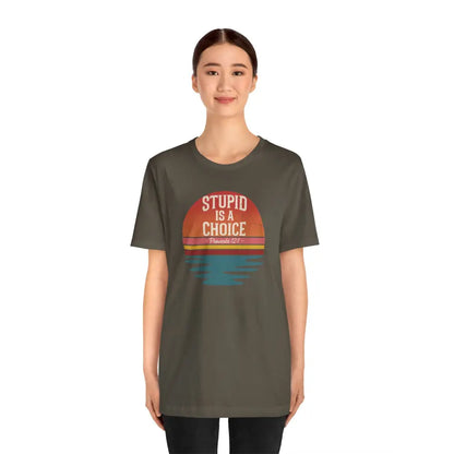 Stupid Is a Choice – Proverbs 12:1 Christian T-Shirt | Unisex Faith-Based Tee - T-Shirt