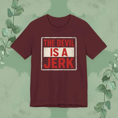 The Devil Is a Jerk T Shirt | Bold Christian Statement Tee | True Vine Design Maroon / S T Shirt