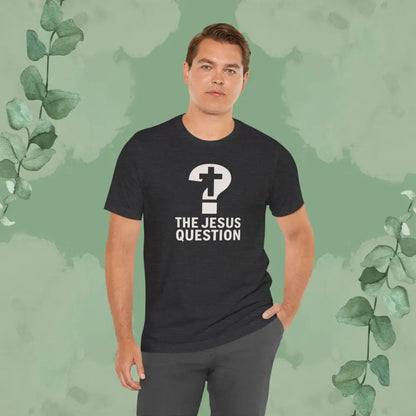 The Jesus Question Christian T-Shirt | Bold Evangelistic Conversation Starter - T-Shirt