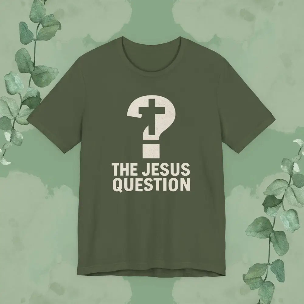 The Jesus Question Christian T-Shirt | Bold Evangelistic Conversation Starter - Military Green / S - T-Shirt