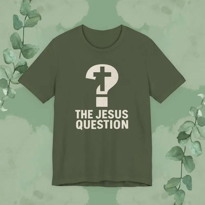 The Jesus Question Christian T-Shirt | Bold Evangelistic Conversation Starter - Military Green / S - T-Shirt