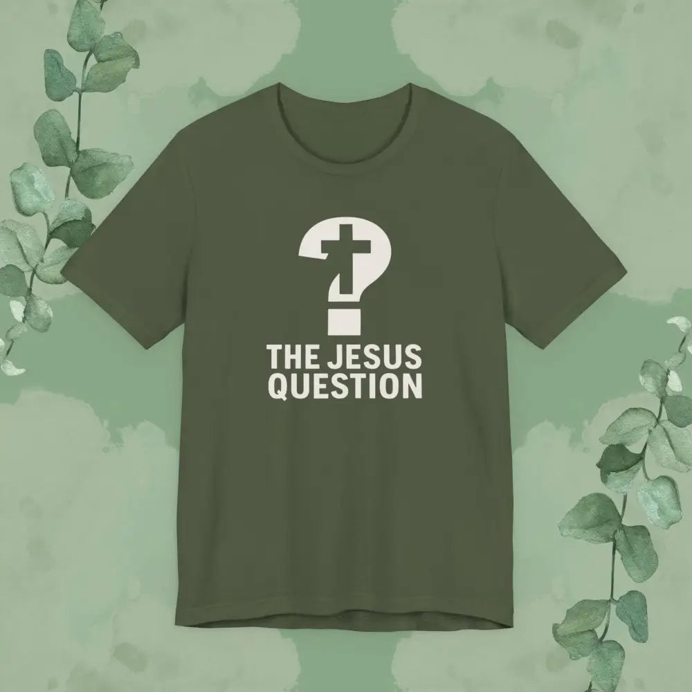 The Jesus Question Christian T-Shirt | Bold Evangelistic Conversation Starter - Military Green / S - T-Shirt