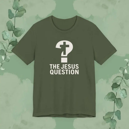 The Jesus Question Christian T-Shirt | Bold Evangelistic Conversation Starter - Military Green / S - T-Shirt