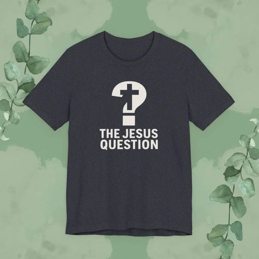 The Jesus Question Christian T-Shirt | Bold Evangelistic Conversation Starter - Heather Navy / S - T-Shirt