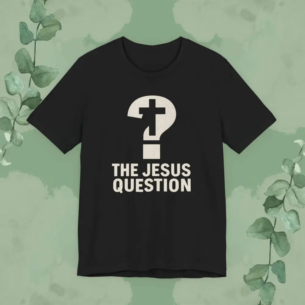 The Jesus Question Christian T-Shirt | Bold Evangelistic Conversation Starter - Black / S - T-Shirt