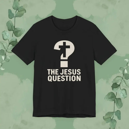 The Jesus Question Christian T-Shirt | Bold Evangelistic Conversation Starter - Black / S - T-Shirt