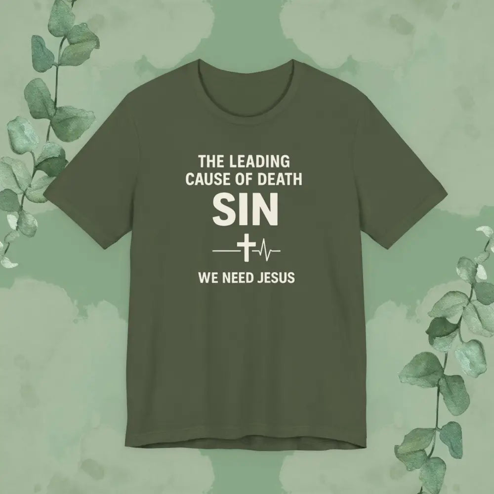 The Leading Cause of Death Is Sin T-Shirt - Military Green / S - T-Shirt