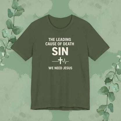 The Leading Cause of Death Is Sin T-Shirt - Military Green / S - T-Shirt