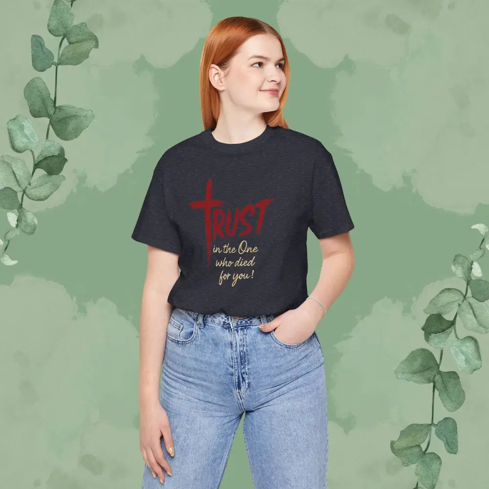 TRUST – In the One Who Died for You T-Shirt - T-Shirt