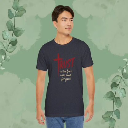 TRUST – In the One Who Died for You T-Shirt - T-Shirt