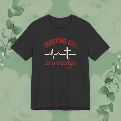 Trusting God is Worship — Christian T-Shirt - Dark Grey Heather / S - T-Shirt