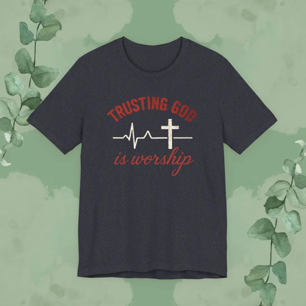 Trusting God is Worship — Christian T-Shirt - Heather Navy / S - T-Shirt