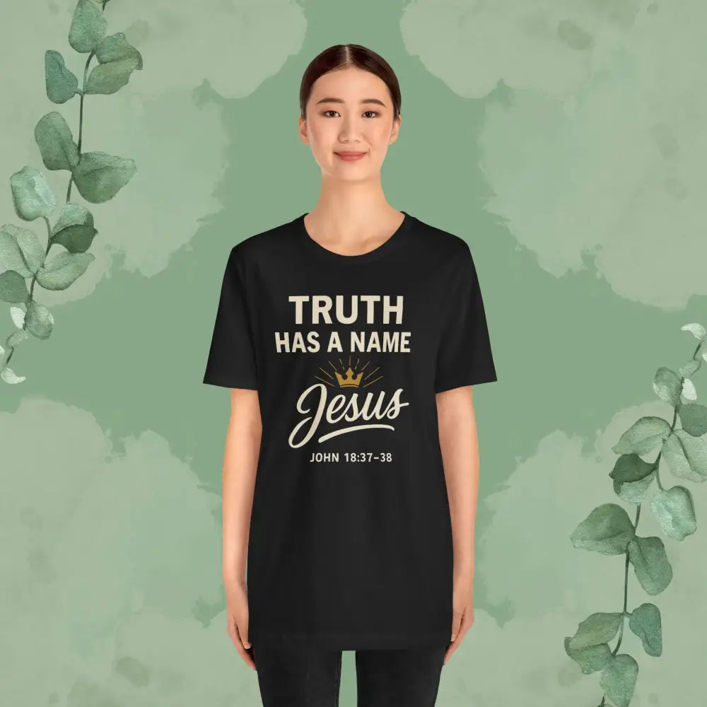 Truth Has a Name – Jesus | T-Shirt - T-Shirt
