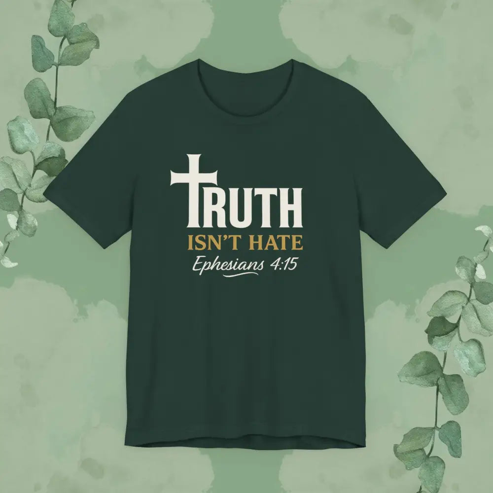 Truth Isn’t Hate – Ephesians 4:15 Christian T-Shirt - Forest / S - T-Shirt