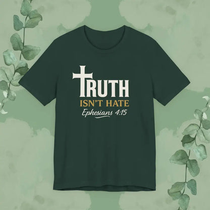 Truth Isn’t Hate – Ephesians 4:15 Christian T-Shirt - Forest / S - T-Shirt