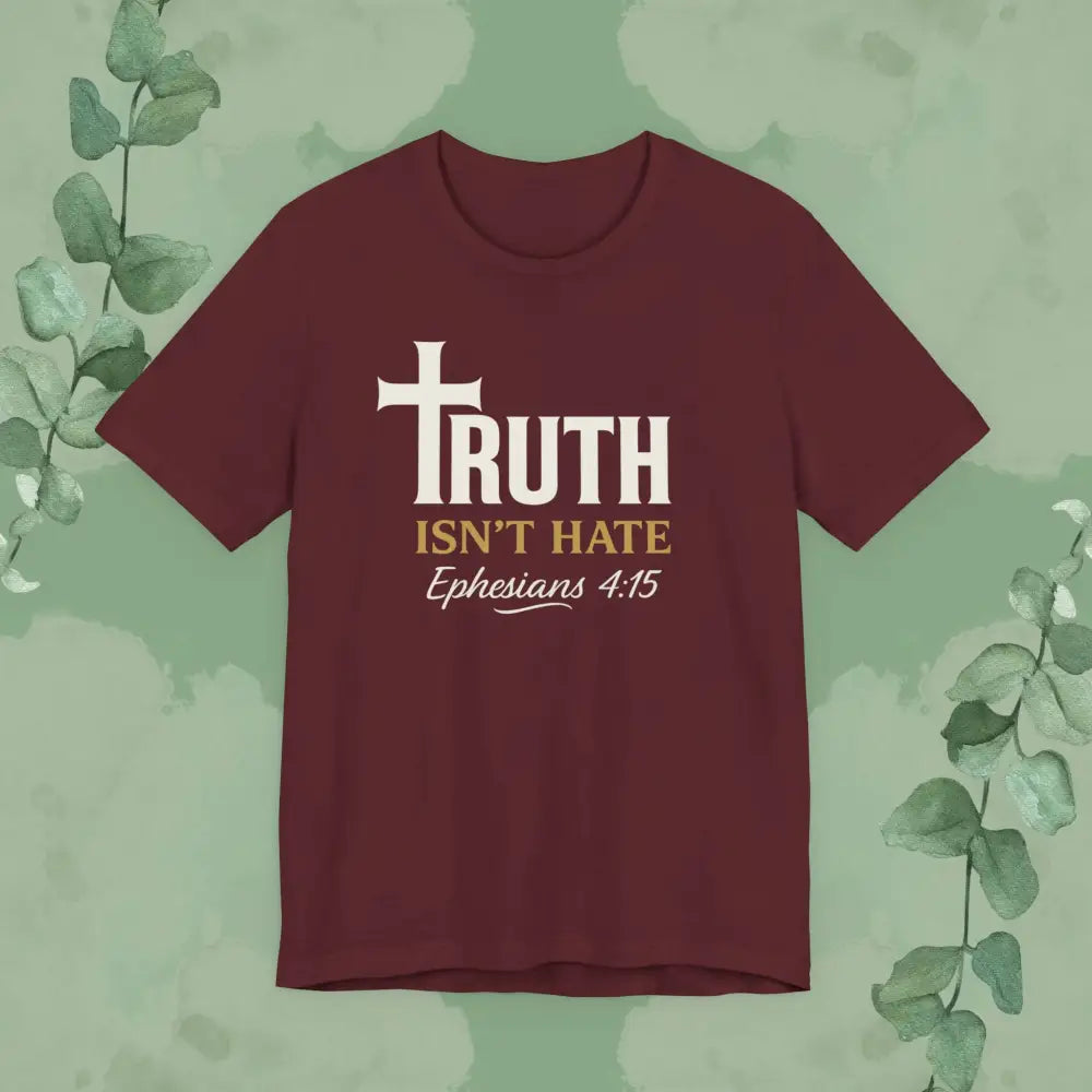 Truth Isn’t Hate – Ephesians 4:15 Christian T-Shirt - Maroon / S - T-Shirt