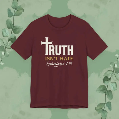 Truth Isn’t Hate – Ephesians 4:15 Christian T-Shirt - Maroon / S - T-Shirt