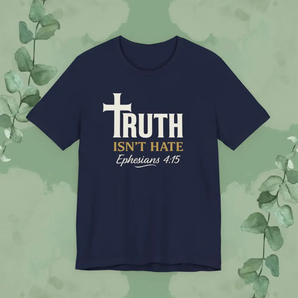 Truth Isn’t Hate – Ephesians 4:15 Christian T-Shirt - Navy / S - T-Shirt