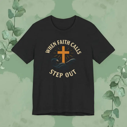 When Faith Calls – Step Out T-Shirt - Solid Black Blend / S - T-Shirt