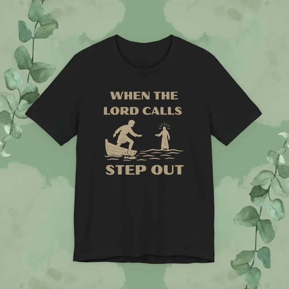 When the Lord Calls – Step Out T-Shirt - Black / XS - T-Shirt