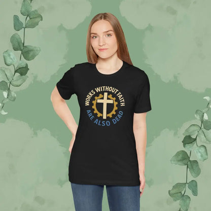 Works Without Faith Are Also Dead T-Shirt - T-Shirt