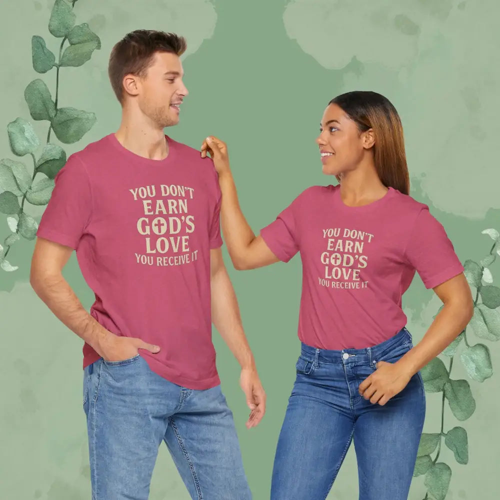 You Don’t Earn God’s Love – You Receive It T-Shirt - T-Shirt