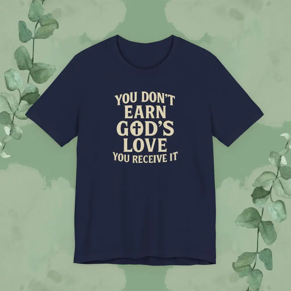 You Don’t Earn God’s Love – You Receive It T-Shirt - Navy / XS - T-Shirt