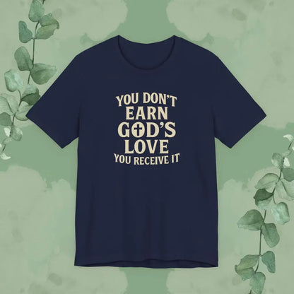 You Don’t Earn God’s Love – You Receive It T-Shirt - Navy / XS - T-Shirt